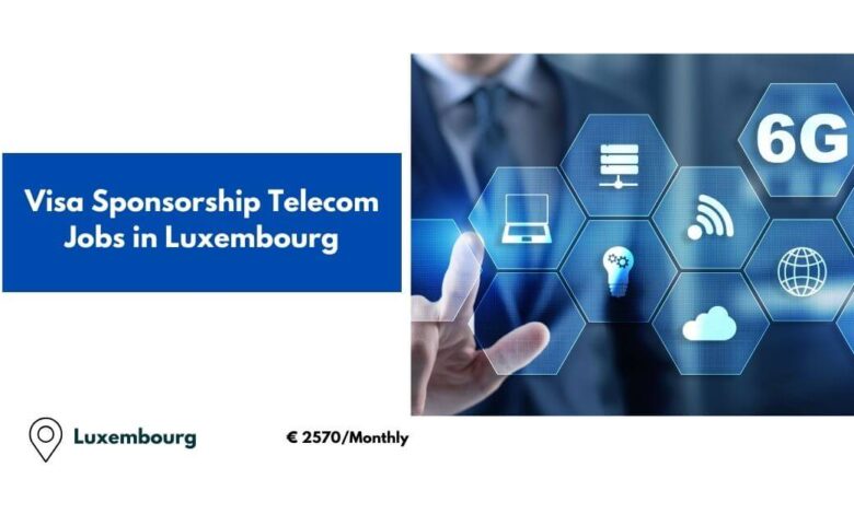 Visa Sponsorship Telecom Jobs in Luxembourg