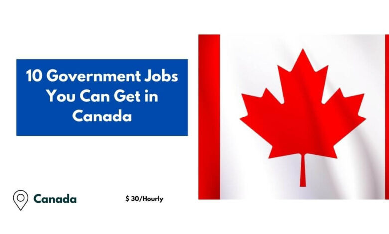 10 Government Jobs You Can Get in Canada