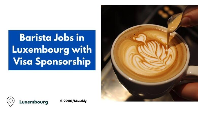 Barista Jobs in Luxembourg with Visa Sponsorship