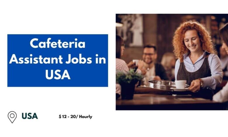 Cafeteria Assistant Jobs in USA