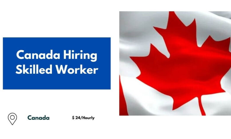 Canada Hiring Skilled Worker