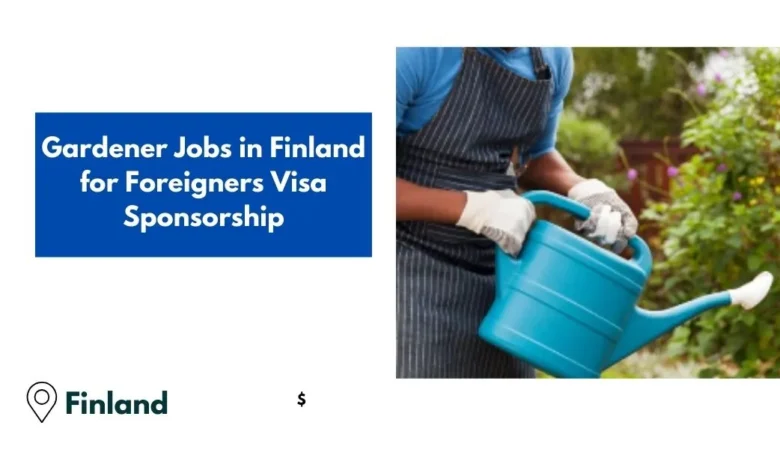 Gardener Jobs in Finland for Foreigner