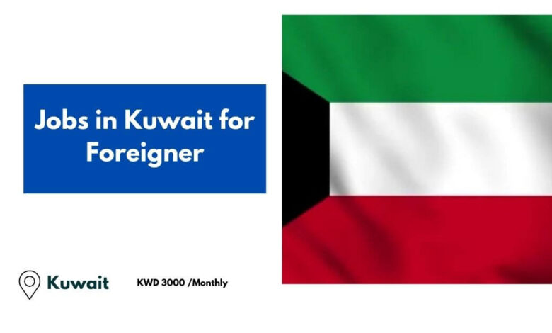 Jobs in Kuwait for Foreigner