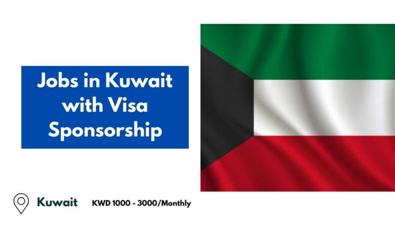 Jobs in Kuwait with Visa Sponsorship