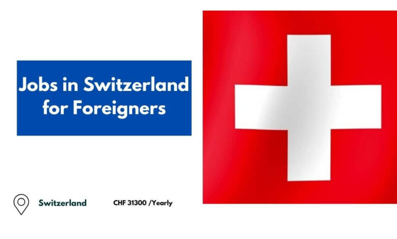 Jobs in Switzerland for Foreigners