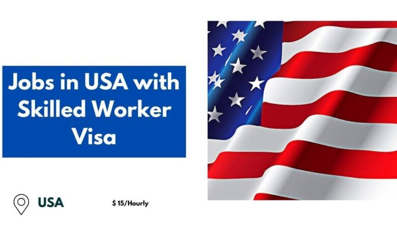 Jobs in USA with Skilled Worker Visa