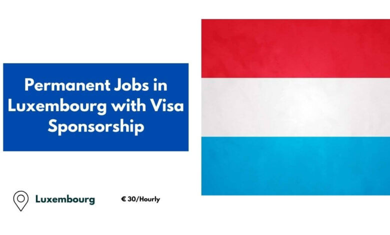 Permanent Jobs in Luxembourg with Visa Sponsorship