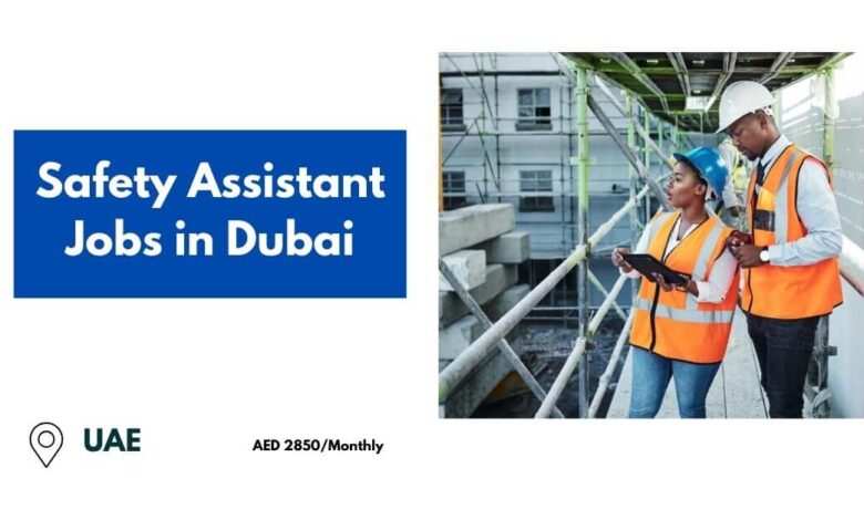 Safety Assistant Jobs in Dubai