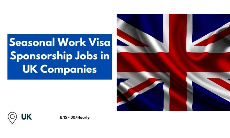 Seasonal Work Visa Sponsorship Jobs in UK Companies