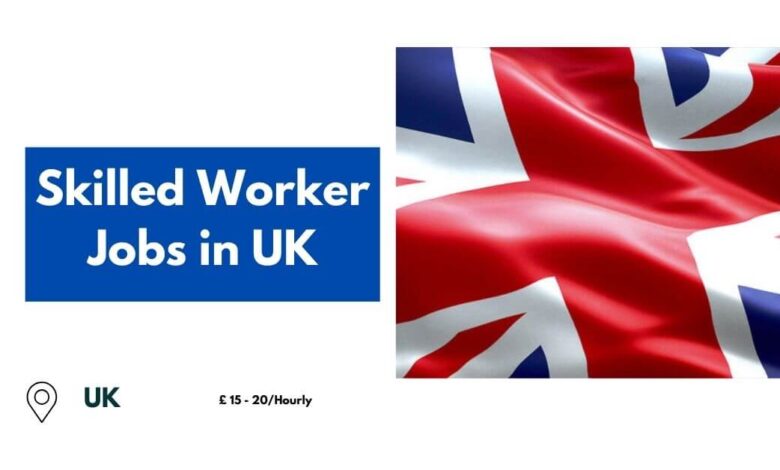 Skilled Worker Jobs in UK