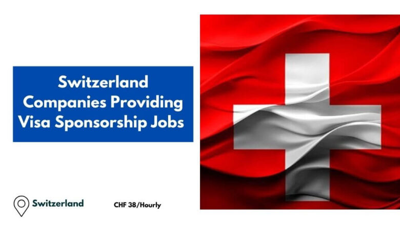 Switzerland Companies Providing Visa Sponsorship Jobs