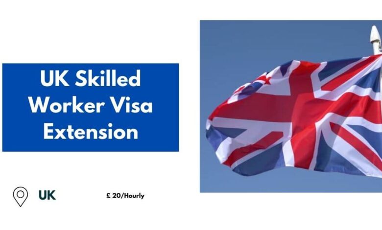 UK Skilled Worker Visa Extension