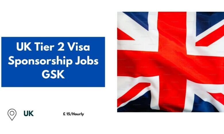 UK Tier 2 Visa Sponsorship Jobs GSK