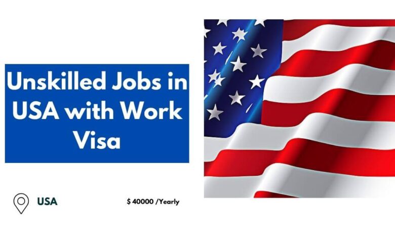 Unskilled Jobs in USA with Work Visa