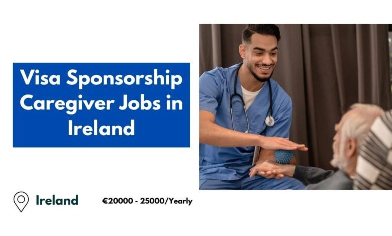 Visa Sponsorship Caregiver Jobs in Ireland