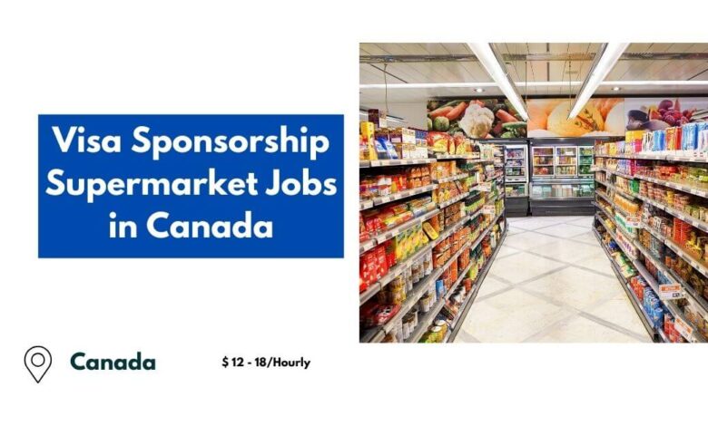 Visa Sponsorship Supermarket Jobs in Canada