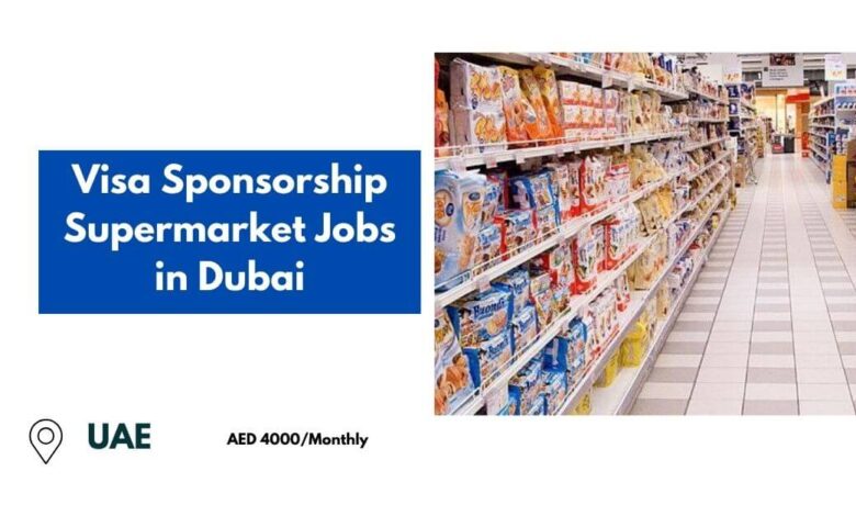 Visa Sponsorship Supermarket Jobs in Dubai