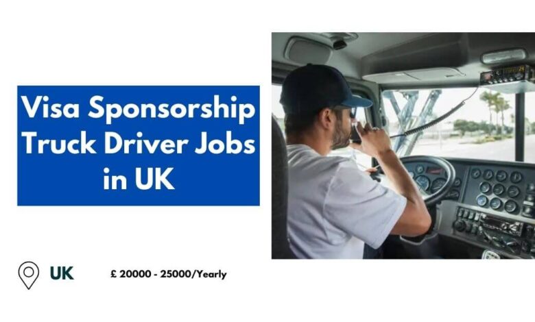 Visa Sponsorship Truck Driver Jobs in UK