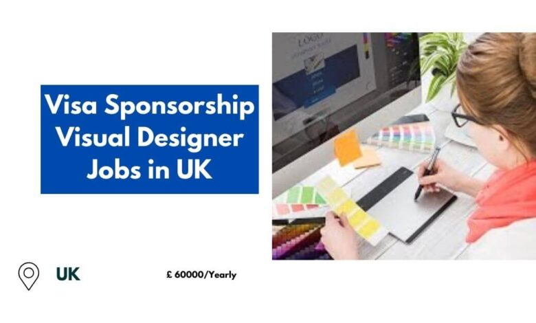 Visa Sponsorship Visual Designer Jobs in UK