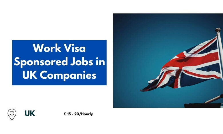 Work Visa Sponsored Jobs in UK Companies