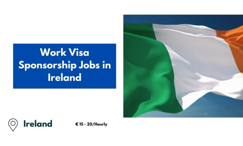 Work Visa Sponsorship Jobs in Ireland