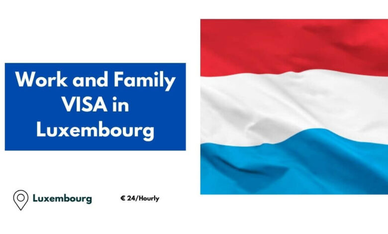 Work and Family VISA in Luxembourg