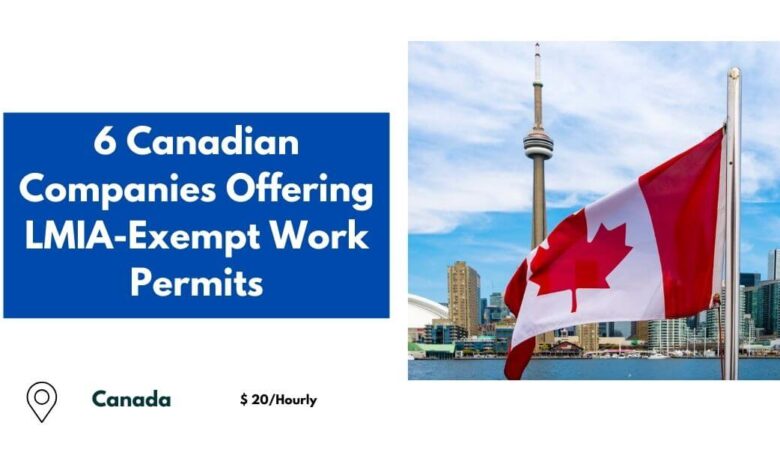 6 Canadian Companies Offering LMIA-Exempt Work Permits