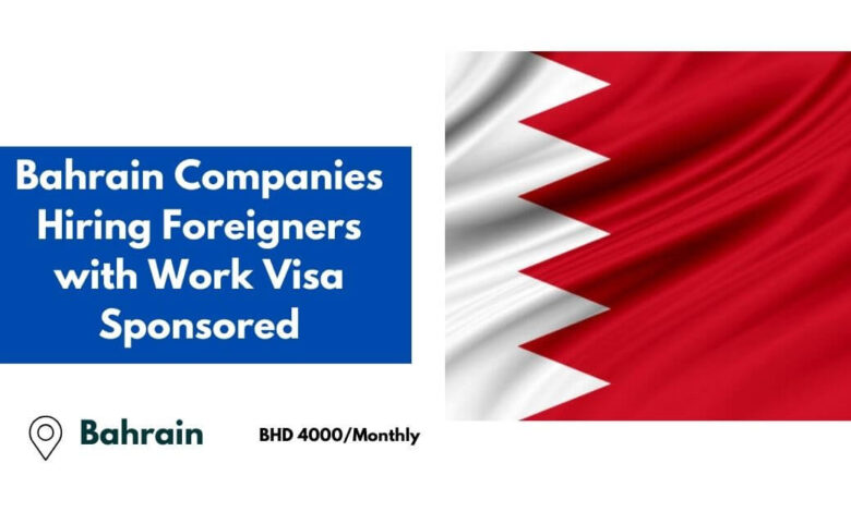 Bahrain Companies Hiring Foreigners with Work Visa Sponsored