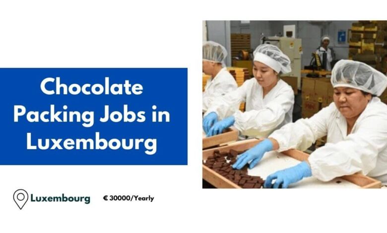 Chocolate Packing Jobs in Luxembourg