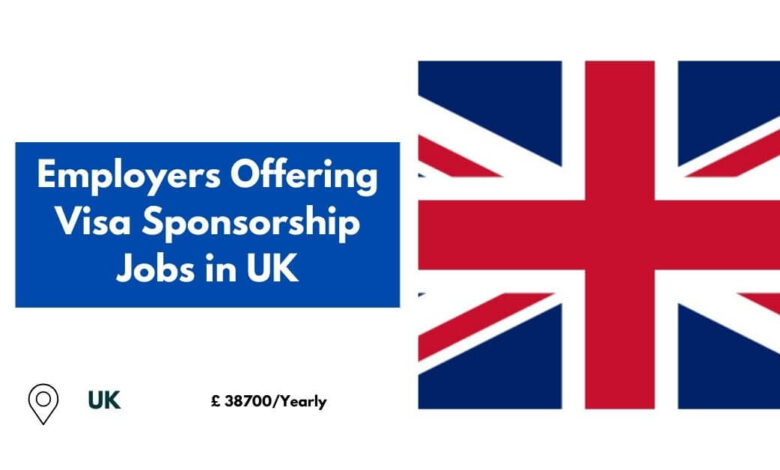 Employers Offering Visa Sponsorship Jobs in UK