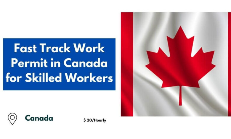 Fast Track Work Permit in Canada for Skilled Workers