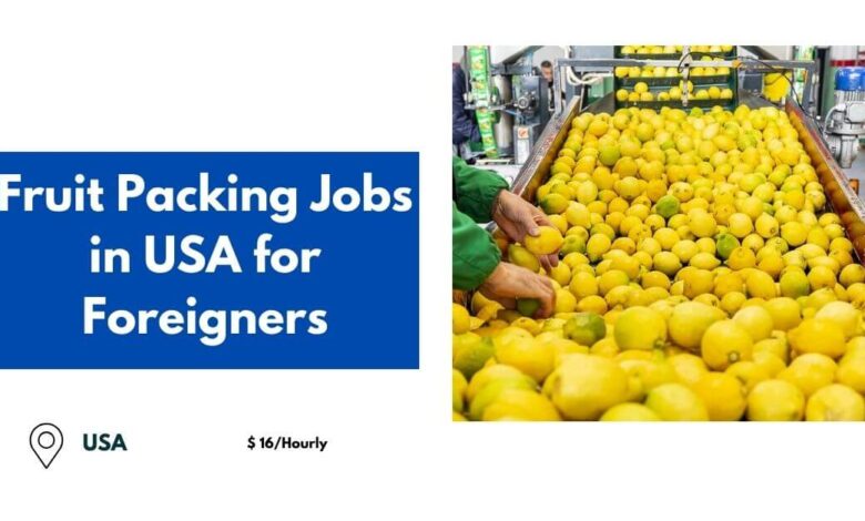 Fruit Packing Jobs in USA for Foreigners