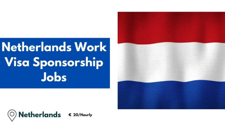 Netherlands Work Visa Sponsorship Jobs