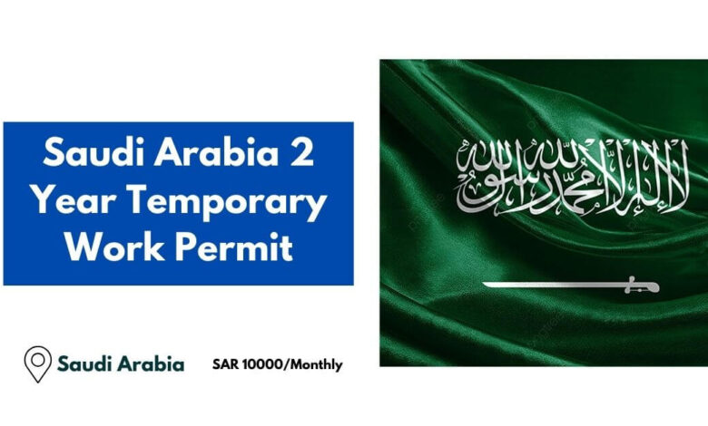 Saudi Arabia 2 Year Temporary Work Permit