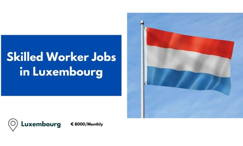 Skilled Worker Jobs in Luxembourg