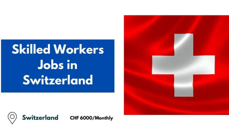 Skilled Workers Jobs in Switzerland