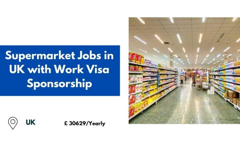 Supermarket Jobs in UK with Work Visa Sponsorship