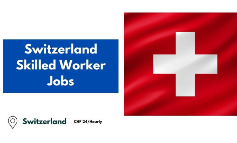 Switzerland Skilled Worker Jobs