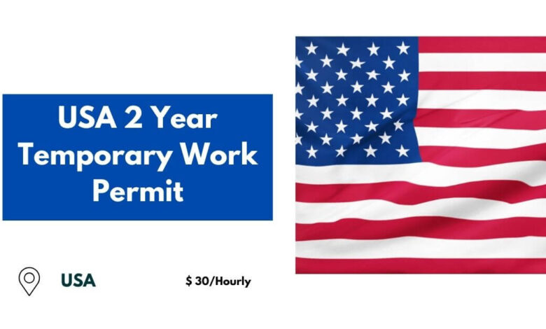 USA 2 Year Temporary Work Permit