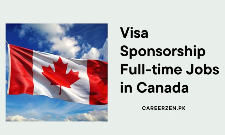 Visa Sponsorship Full-time Jobs in Canada