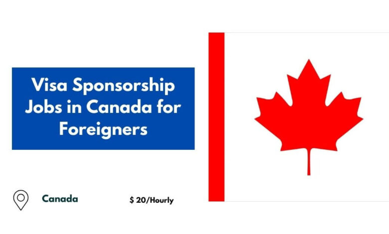 Visa Sponsorship Jobs in Canada for Foreigners