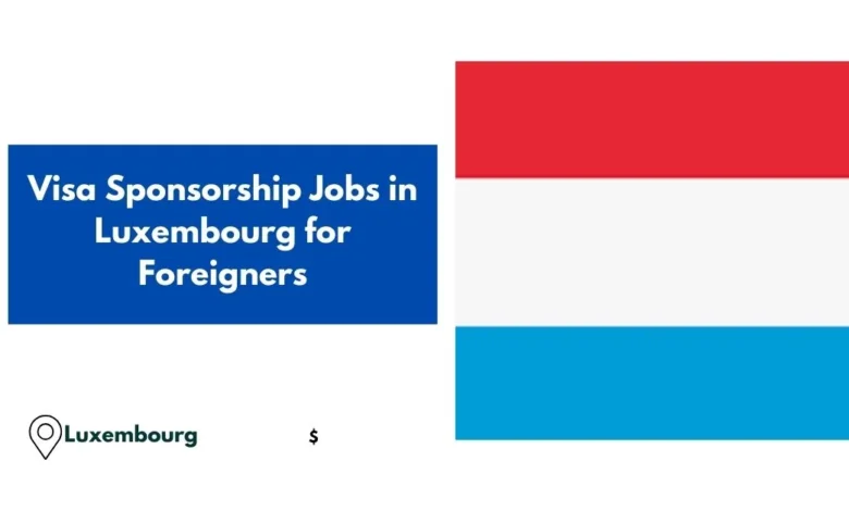 Visa Sponsorship Jobs in Luxembourg