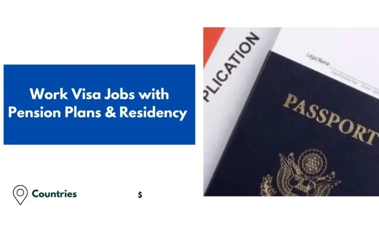 Work Visa Jobs with Pension Plans & Residency