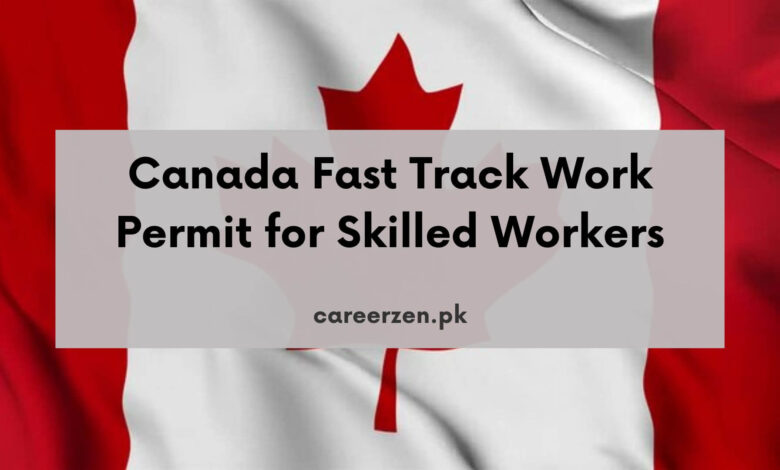 Canada Fast Track Work Permit for Skilled Workers