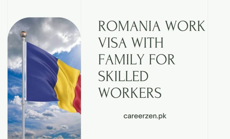 Romania Work Visa with Family for Skilled Workers